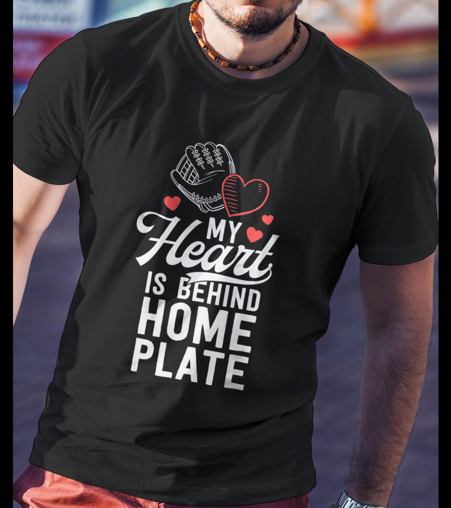 My Heart Is Behind Home Plate Catcher Baseball Mom T-Shirt