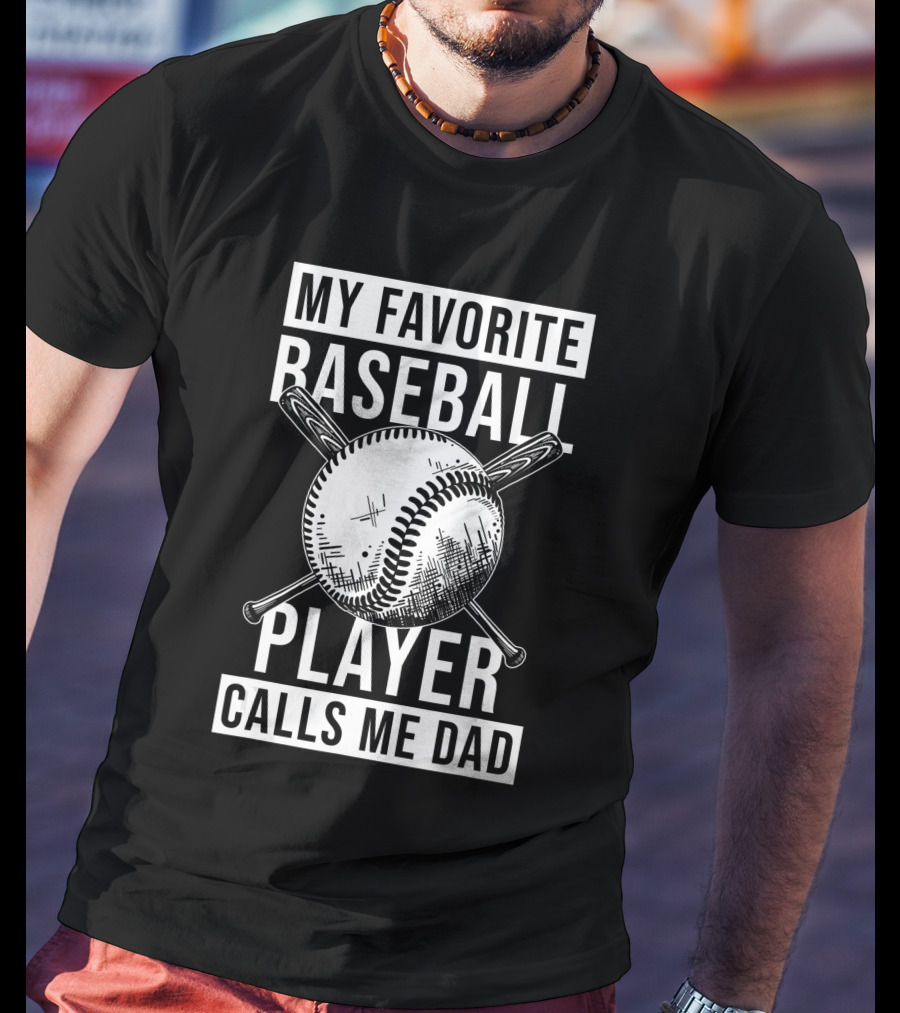 My Favorite Baseball Player Calls Me Dad Baseball Crossed Bats And Ball T-Shirt