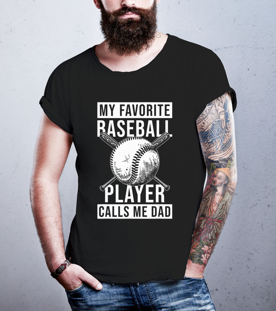 My Favorite Baseball Player Calls Me Dad Baseball Crossed Bats And Ball T-Shirt