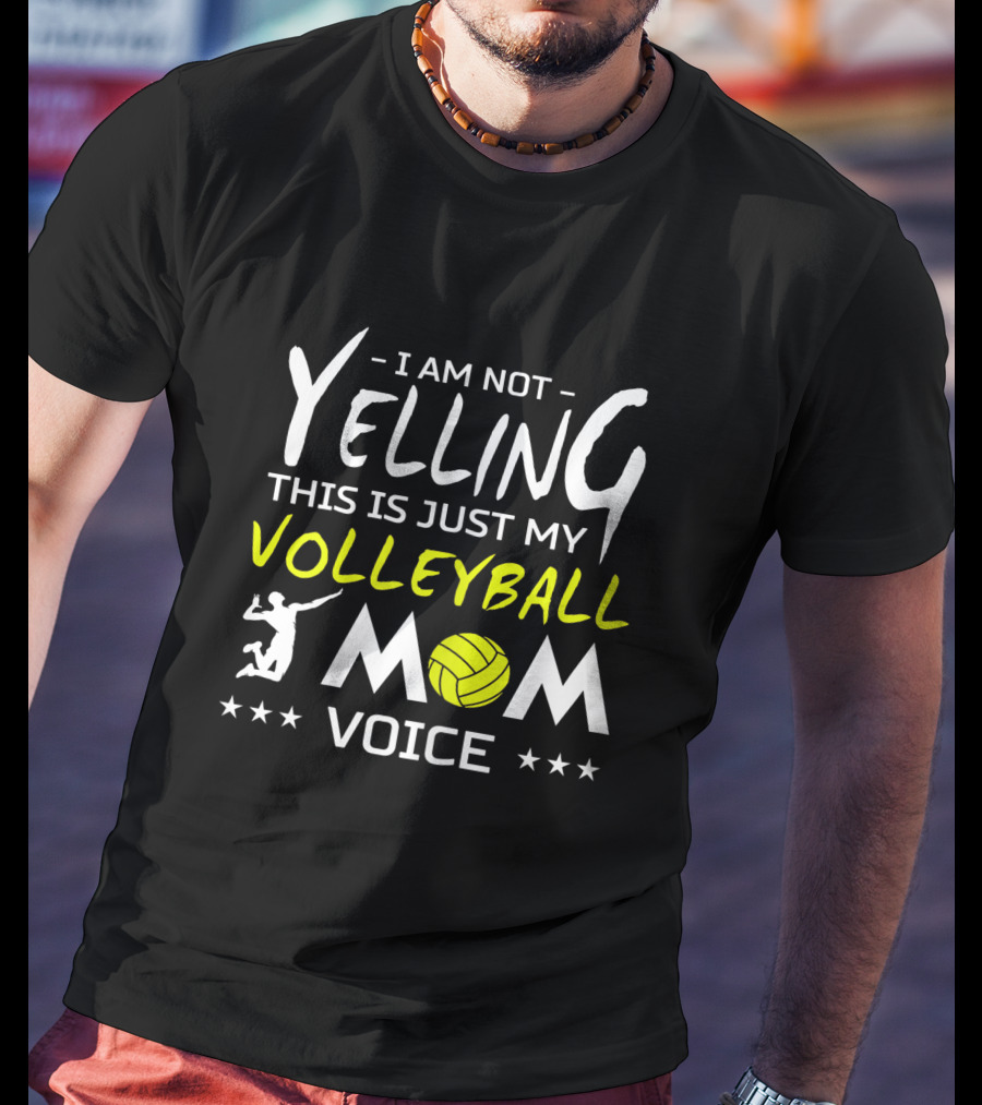 I Am Not Yelling This Is Just My Volleyball Mom Voice T-Shirt