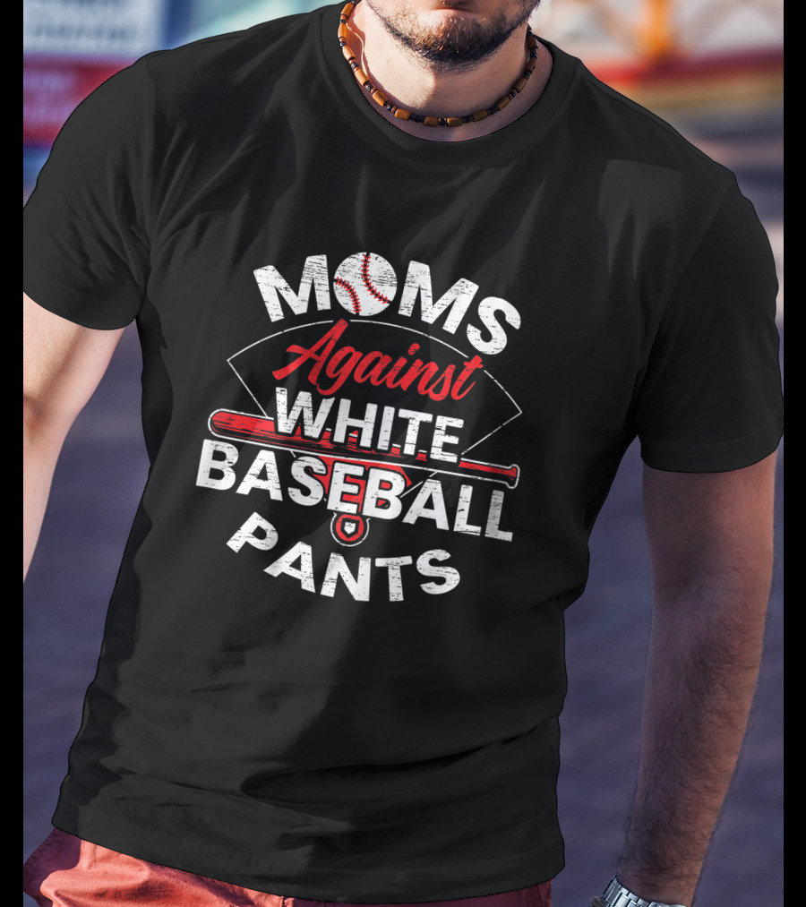 Moms Against White Baseball Pants Sport Lover Funny Baseball T-Shirt