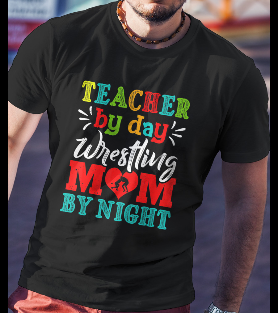 Teacher By Day Wrestling Mom By Night T-Shirt