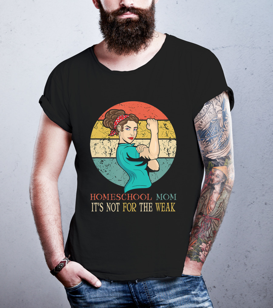 Homeschool Mom It's Not For The Weak Rosie The Riveter Style Vintage Look T-Shirt