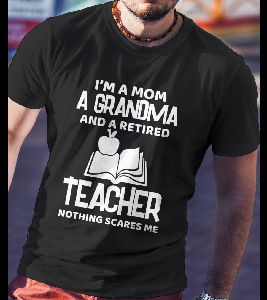 I'm A Mom A Grandma And A Retired Teacher Nothing Scares Me Apple Book T-Shirt