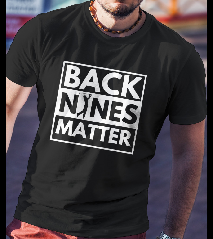 Back Nines Matter Golfing Lover Golf T-Shirt