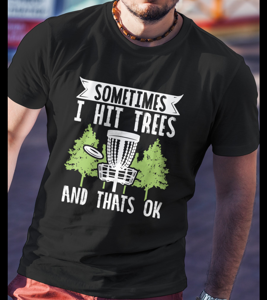 Sometimes I Hit Trees Disc Golf Funny Frisbee Golf Joke T-Shirt