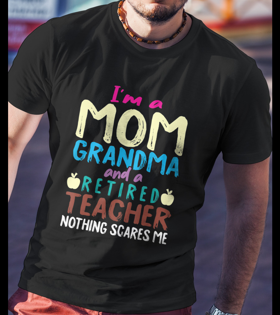 I'm A Mom Grandma And A Retired Teacher Nothing Scares Me Apples T-Shirt