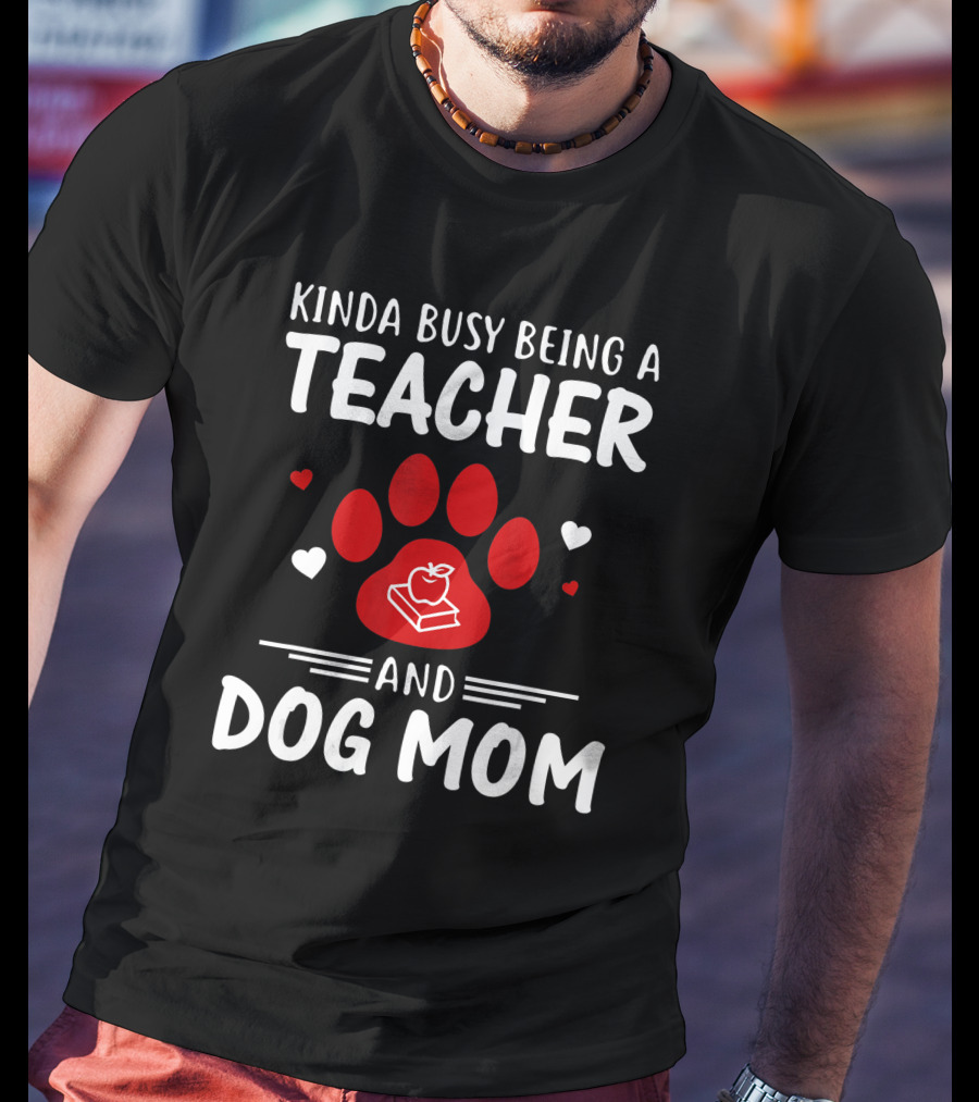 Kinda Busy Being A Teacher And Dog Mom With Paw And Apple Book T-Shirt