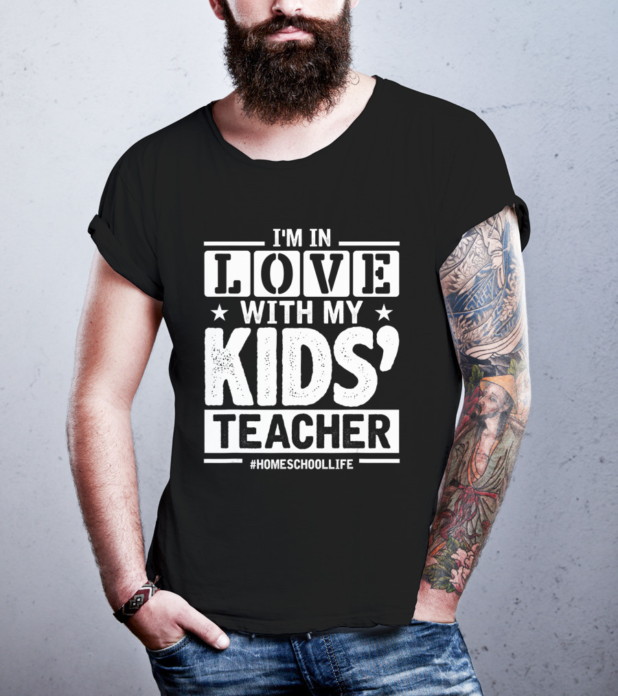I'm In Love With My Kids' Teacher #HomeschoolLife T-Shirt