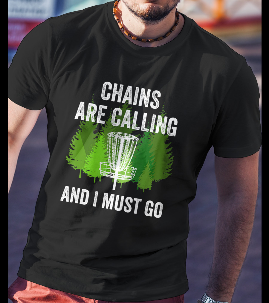 Chains Are Calling And I Must Go Funny Disc Golf Frolf Forest T-Shirt
