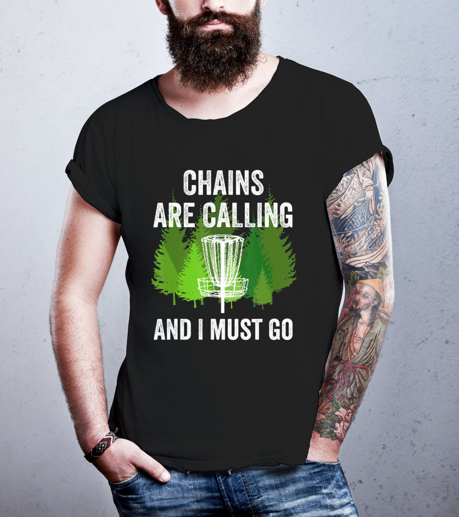 Chains Are Calling And I Must Go Funny Disc Golf Frolf Forest T-Shirt
