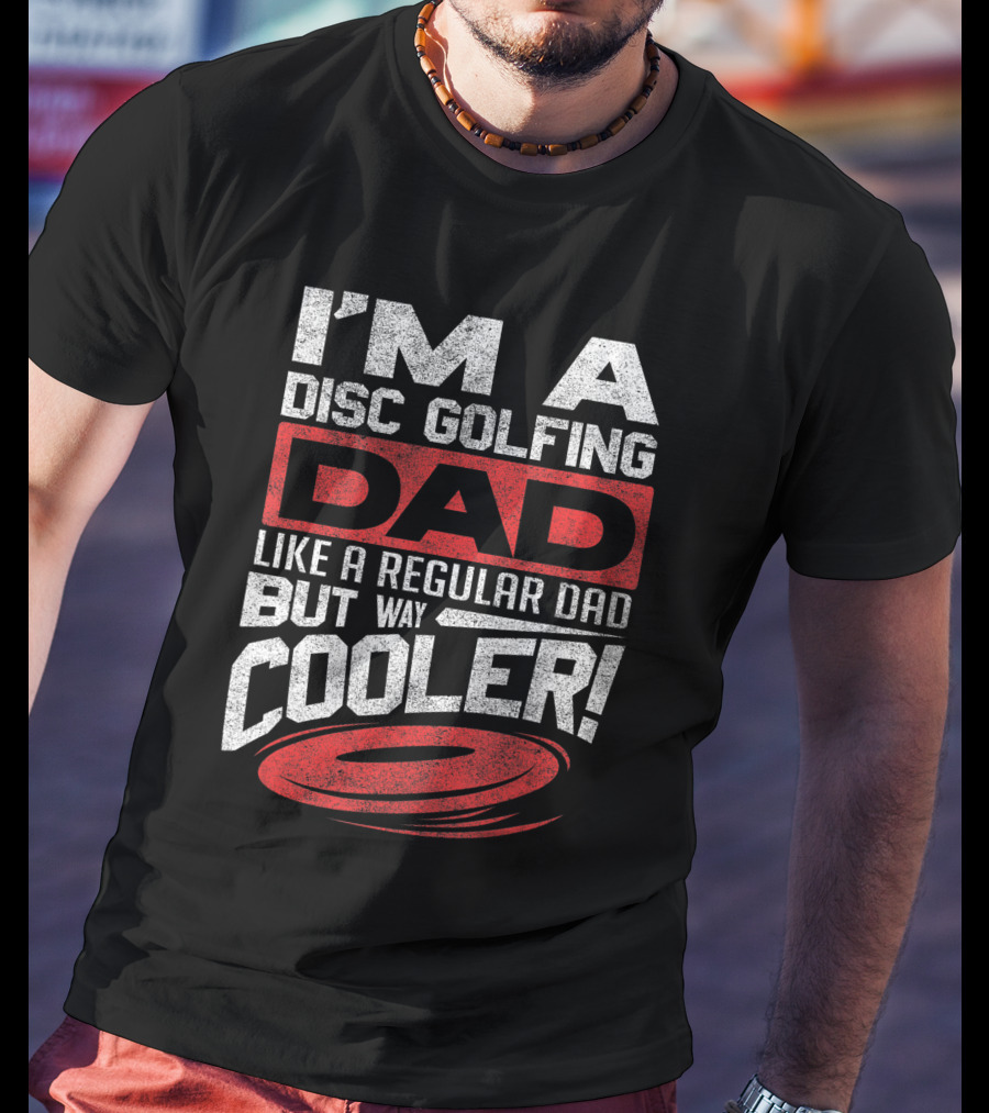 I'm A Disc Golfing Dad Like A Regular Dad But Way Cooler T-Shirt