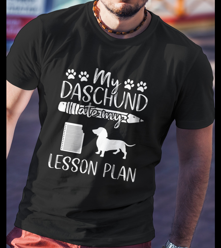 My Daschund Ate My Lesson Plan Dog Mom Teacher T-Shirt