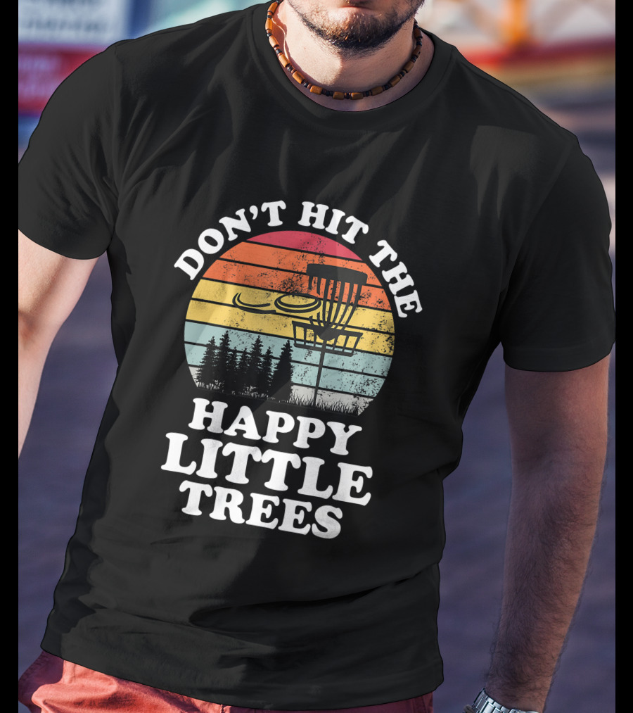 Don't Hit The Happy Little Trees Disc Golf Frisbee Player Sport T-Shirt