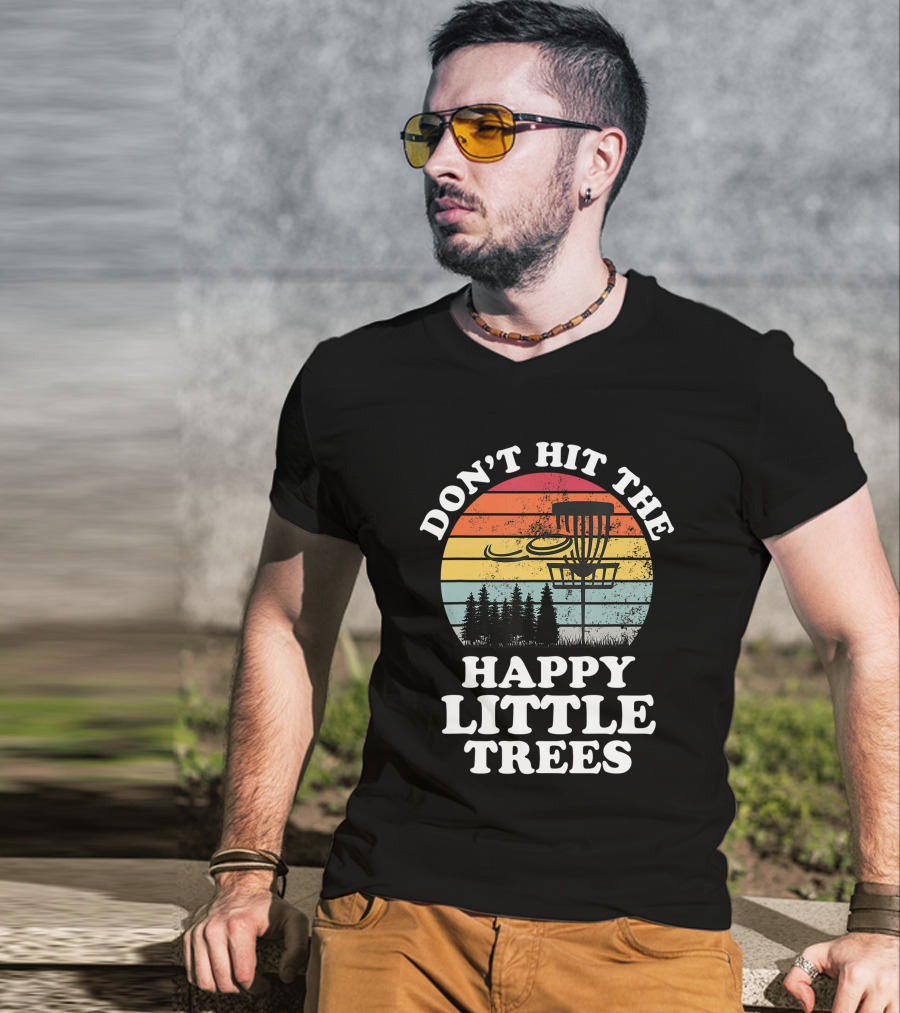 Don't Hit The Happy Little Trees Disc Golf Frisbee Player Sport T-Shirt