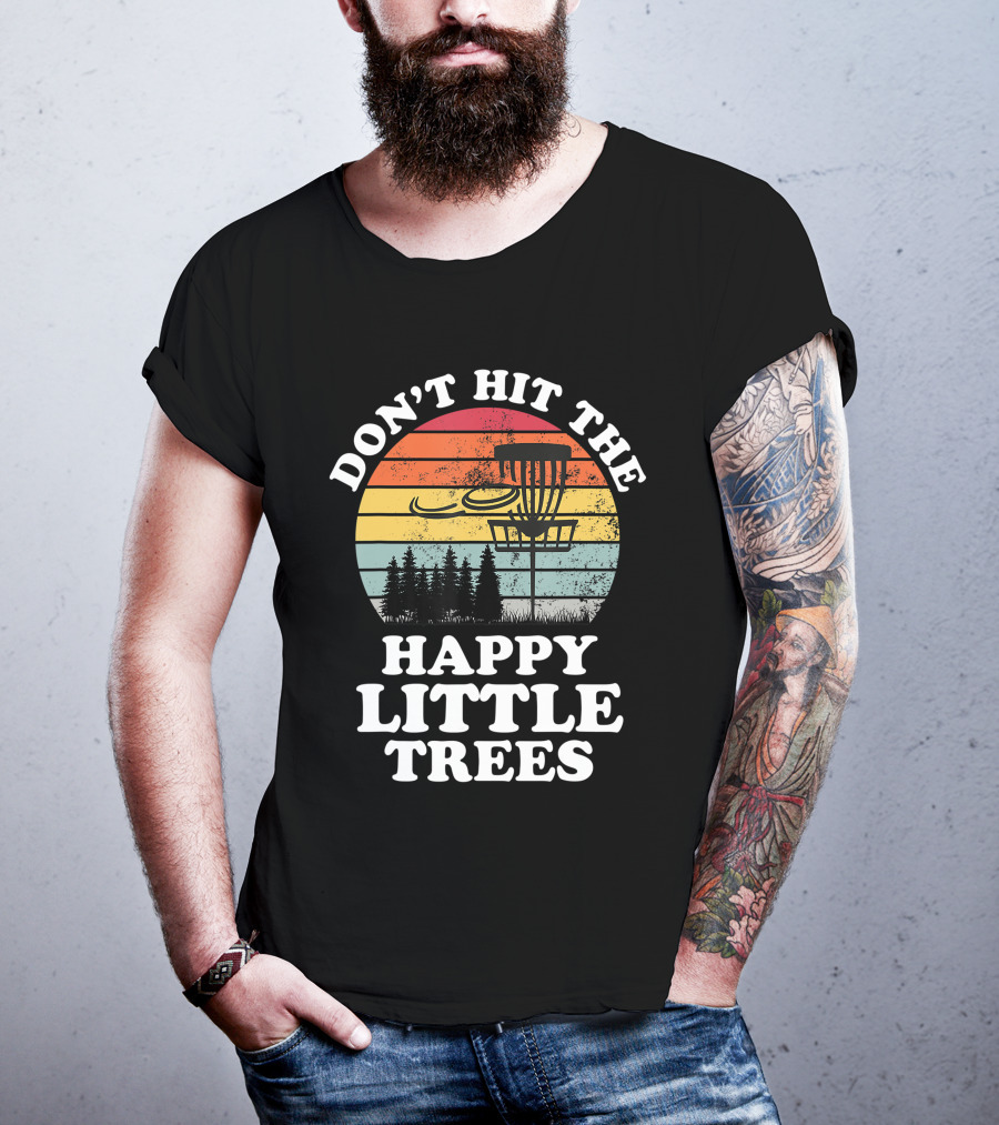 Don't Hit The Happy Little Trees Disc Golf Frisbee Player Sport T-Shirt