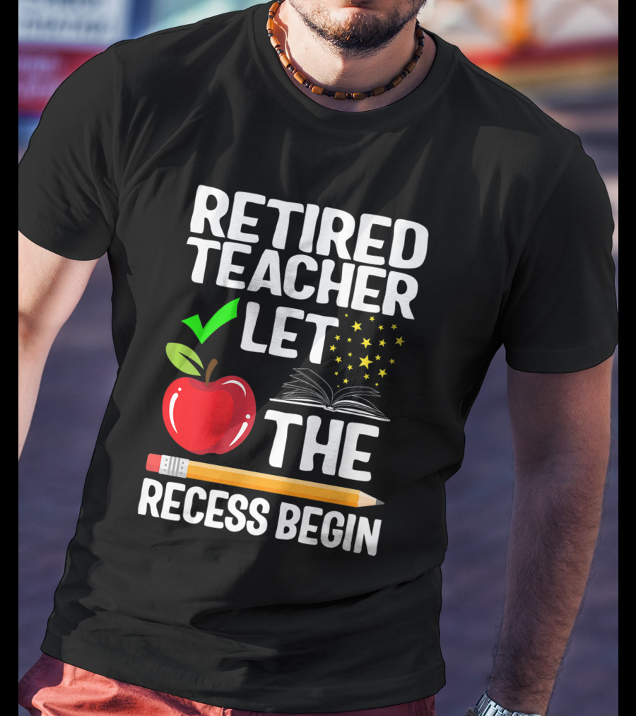 Retired Teacher Let The Recess Begin Apple Pencil Book Stars T-Shirt