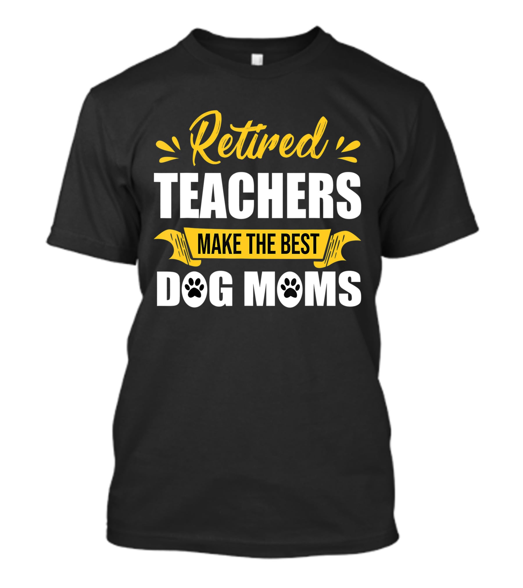 Retired Teachers Make The Best Dog Moms Paw Prints T-Shirt
