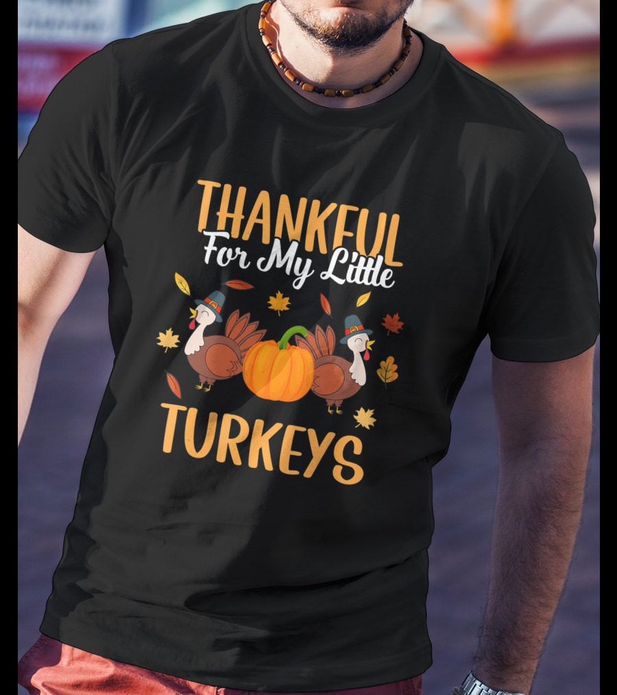 Thankful For My Little Turkeys Cute Mom Grandma Teacher T-Shirt