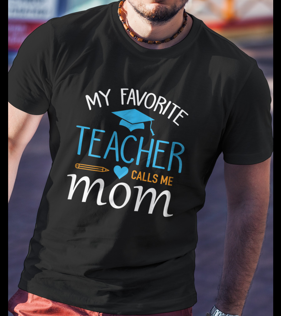 My Favorite Teacher Calls Me Mom With Graduation Cap And Heart T-Shirt