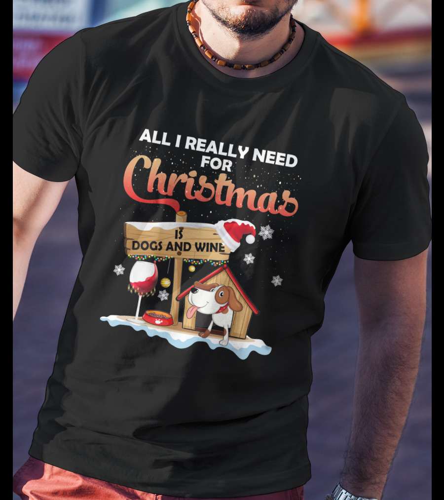 All I Really Need For Christmas Is Dogs And Wine Doghouse Festive Santa Hat Snowflakes Holiday Cheer T-Shirt