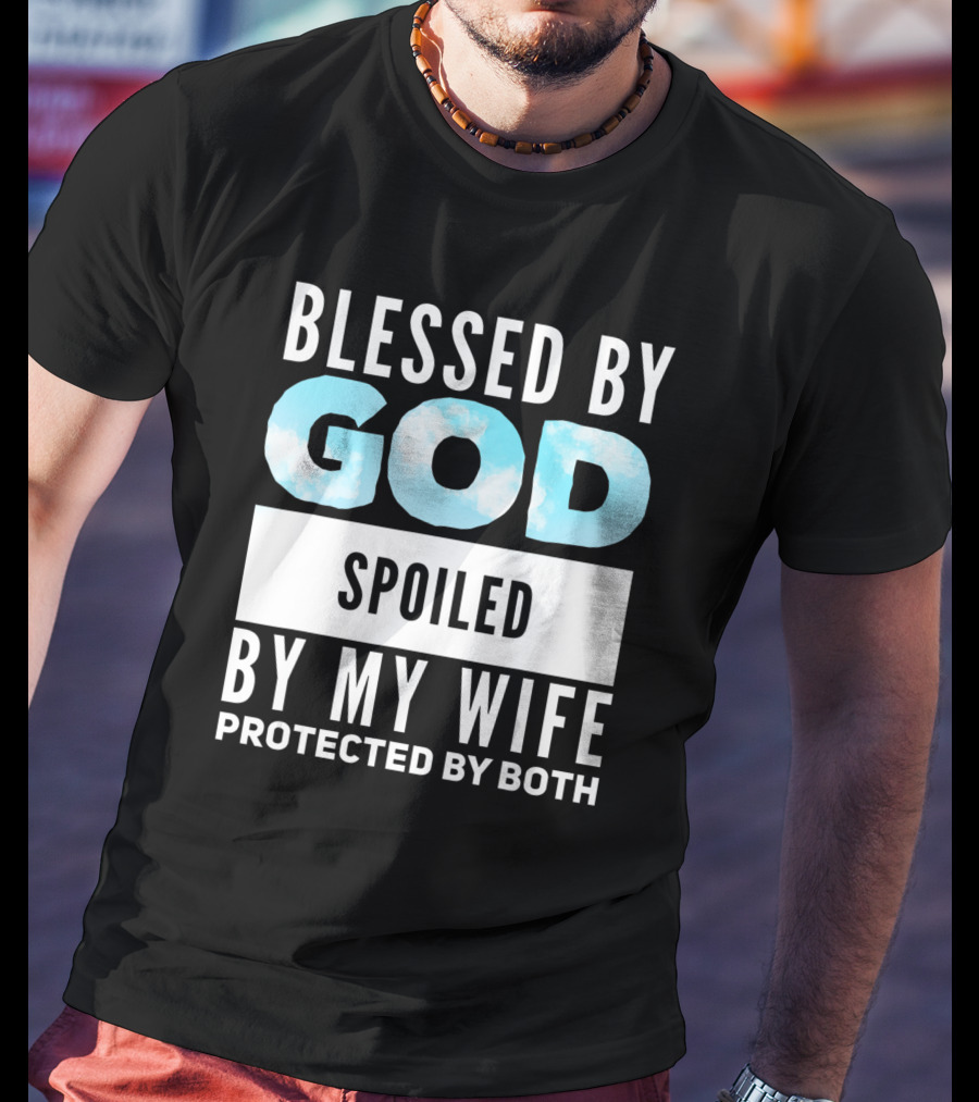 Blessed By God Spoiled By My Wife Protected By Both Clouds T-Shirt