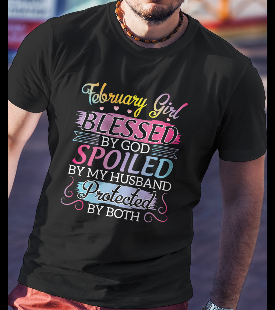 February Girl Blessed By God Spoiled By My Husband Protected By Both T-Shirt