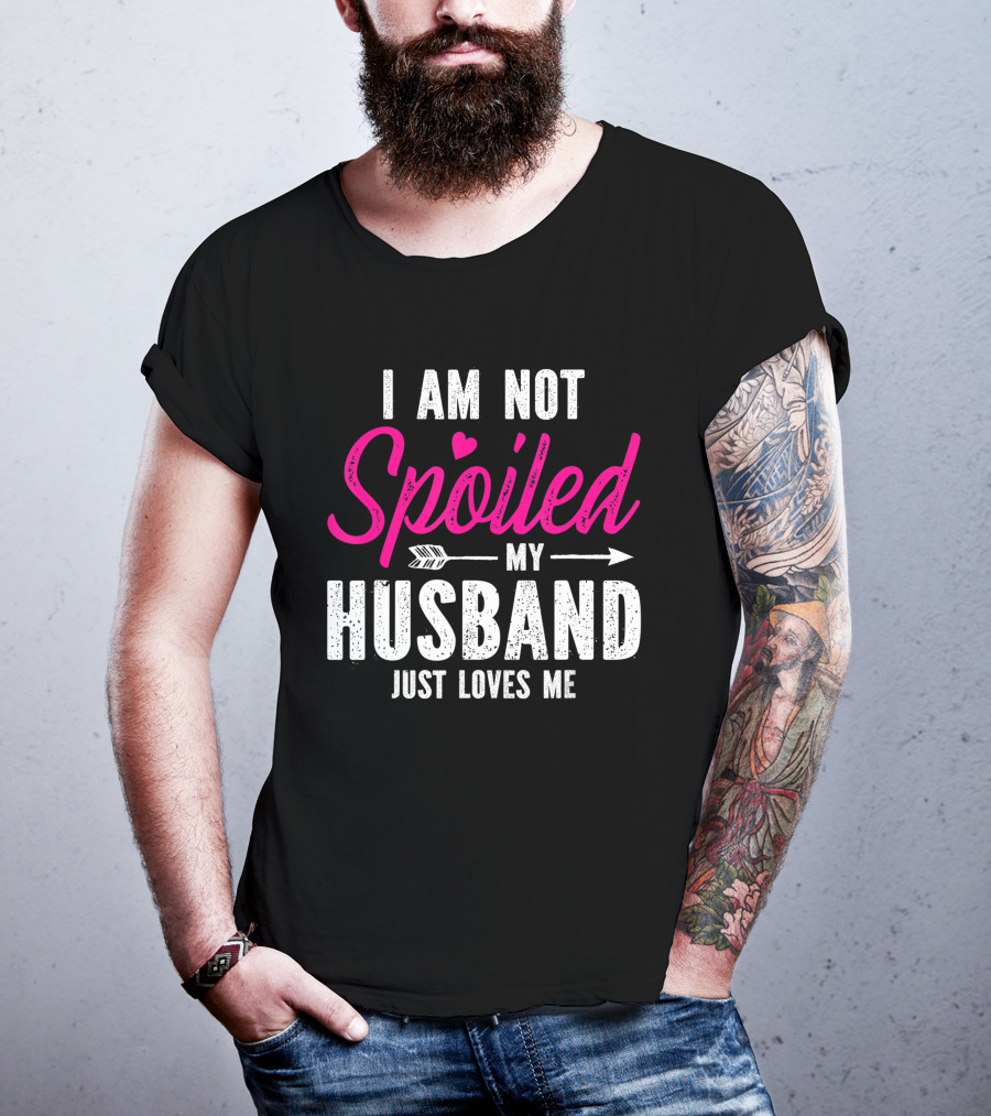 I Am Not Spoiled My Husband Just Loves Me With Pink Heart And Arrow T-Shirt