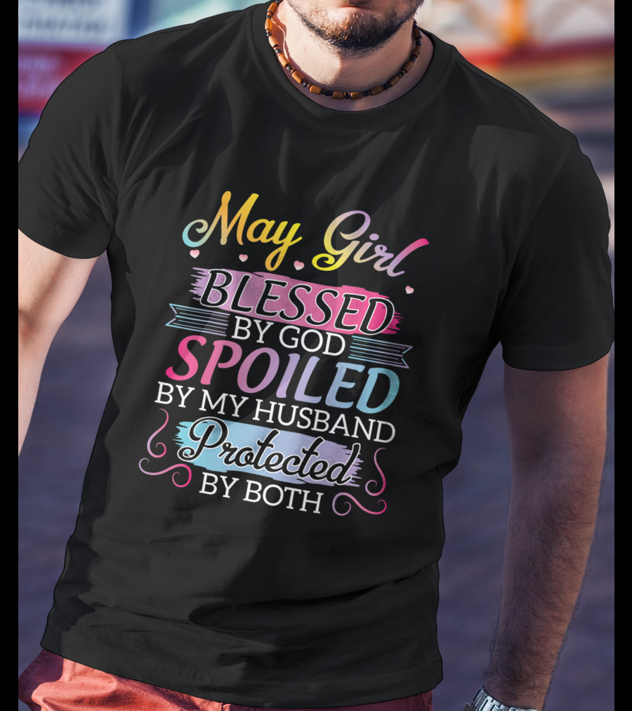 May Girl Blessed By God Spoiled By My Husband Protected By Both T-Shirt