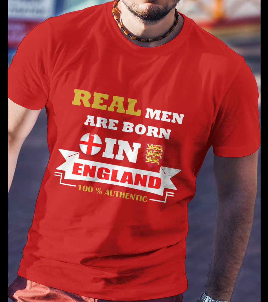 Real Men Are Born IN England 100% Authentic T-Shirt