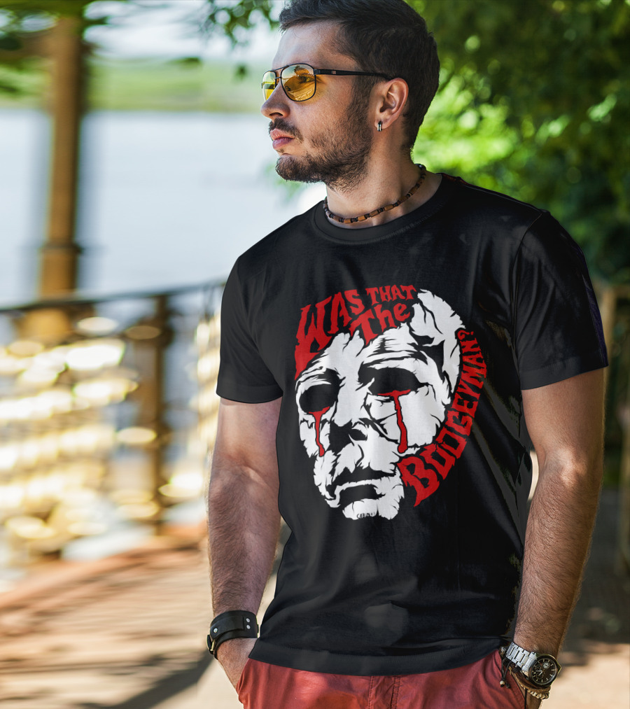 Was That The Boogeyman Michael Myers Mask T-Shirt