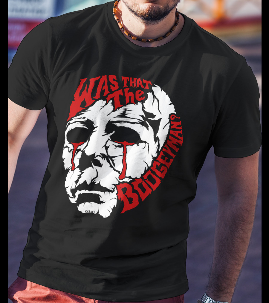 Was That The Boogeyman Michael Myers Mask T-Shirt