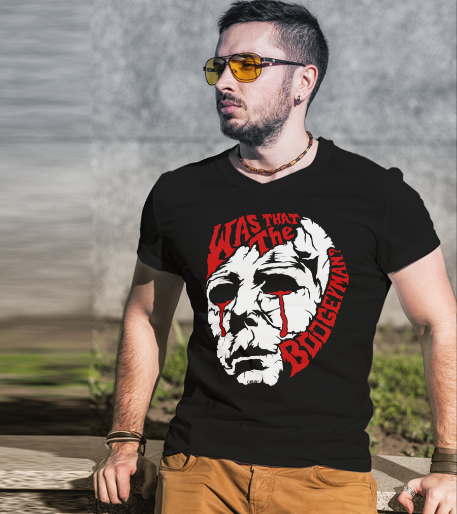 Was That The Boogeyman Michael Myers Mask T-Shirt