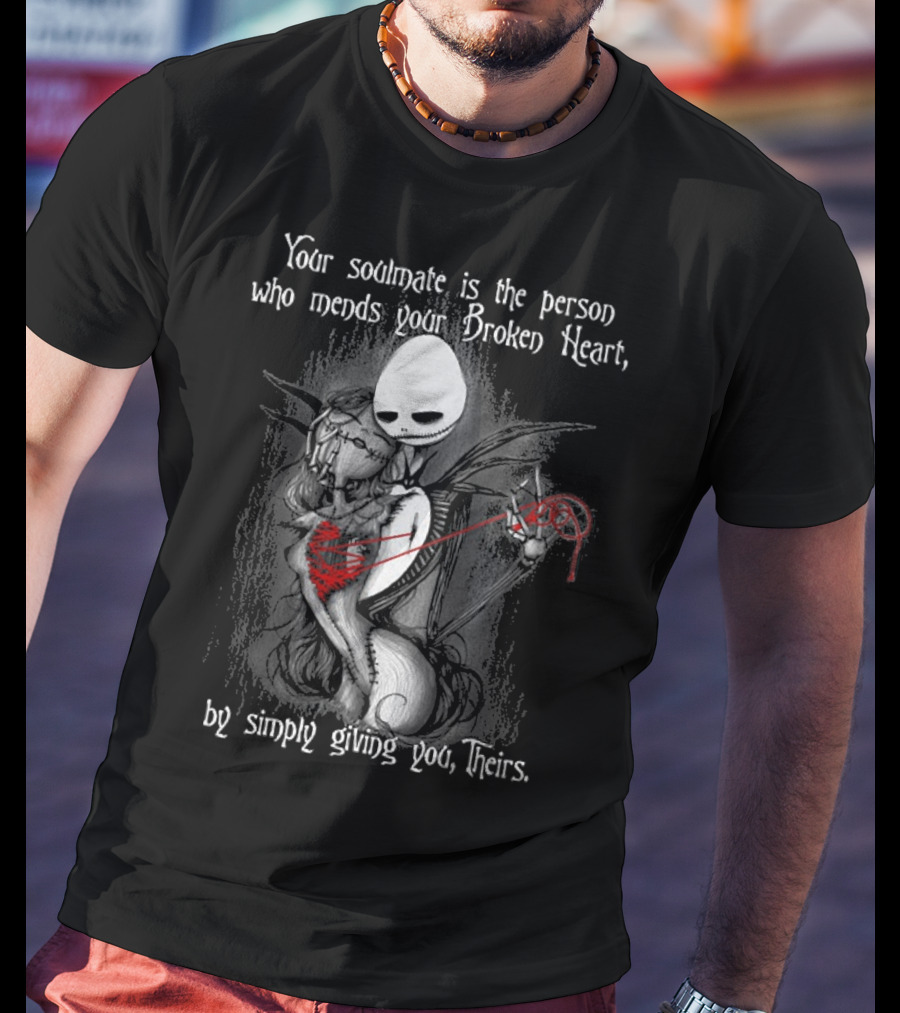 Your Soulmate Is The Person Who Mends Your Broken Heart By Simply Giving You Theirs T-Shirt
