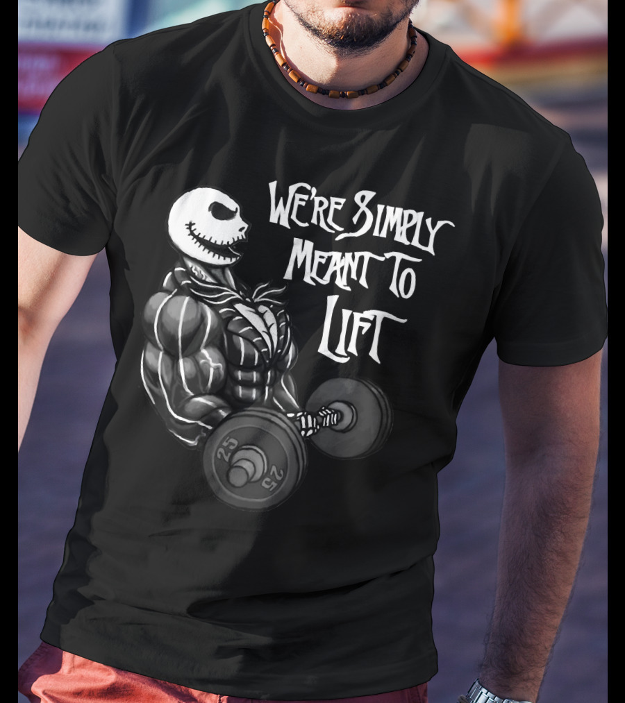 We're Simply Meant To Lift Skeleton Weightlifting 25 Lbs T-Shirt