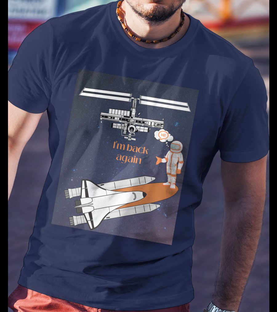 I'm Back Again Spaceship Astronaut Hi Space Station T-Shirt