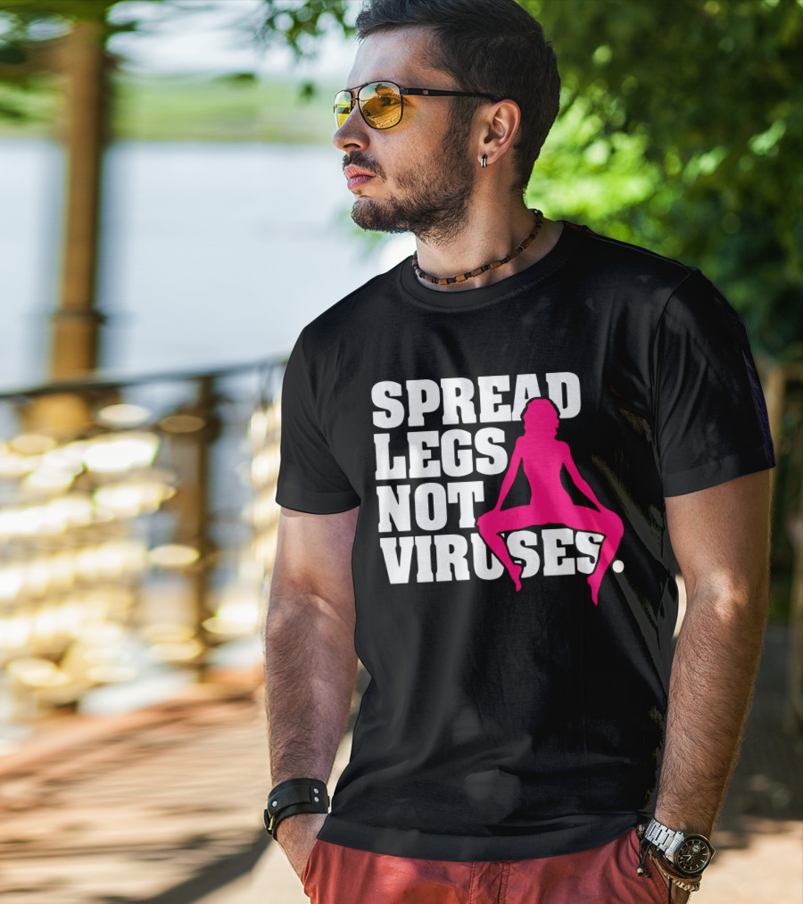 Spread Legs Not Viruses T-Shirt