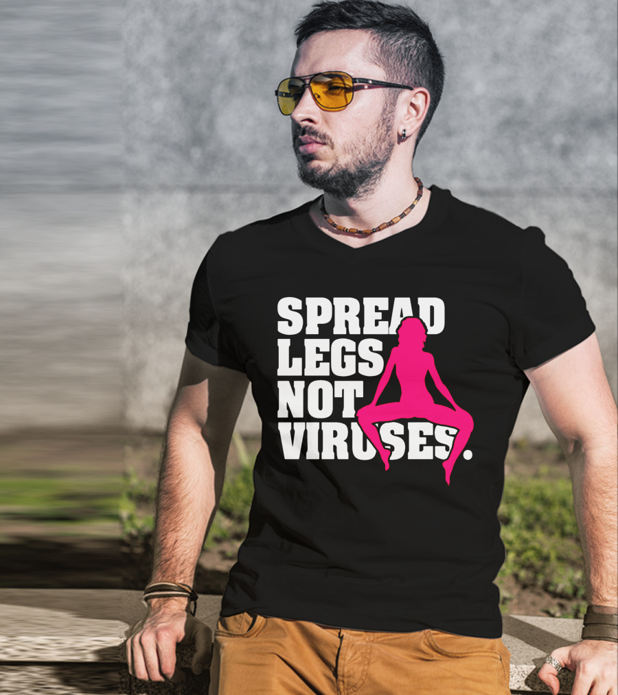 Spread Legs Not Viruses T-Shirt