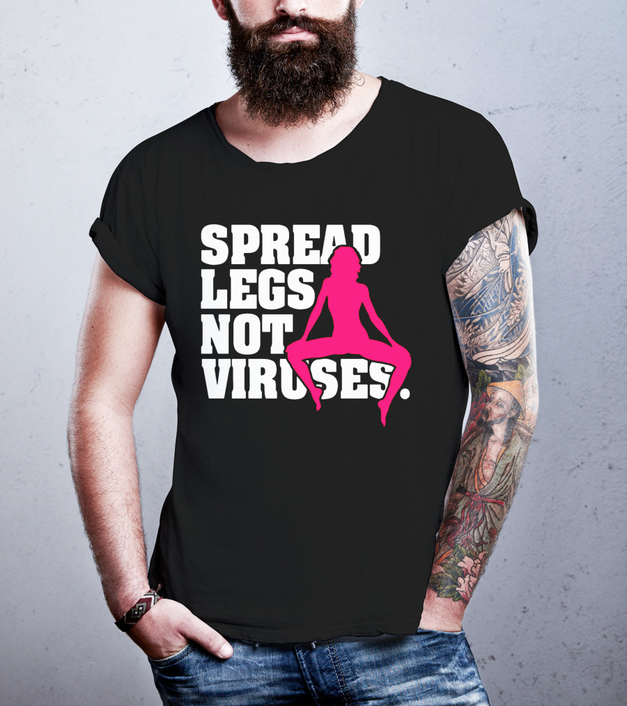 Spread Legs Not Viruses T-Shirt