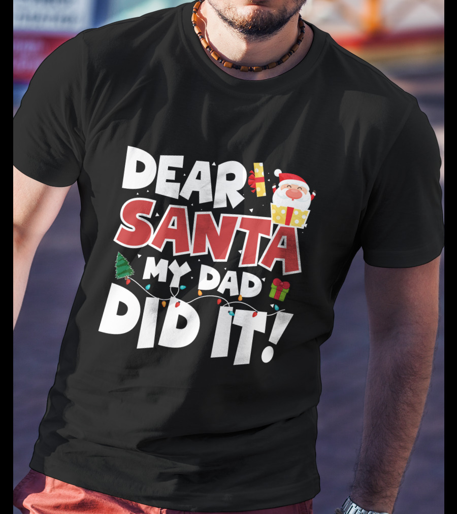 Dear Santa My Dad Did It Santa Claus Tree Gift Lights T-Shirt