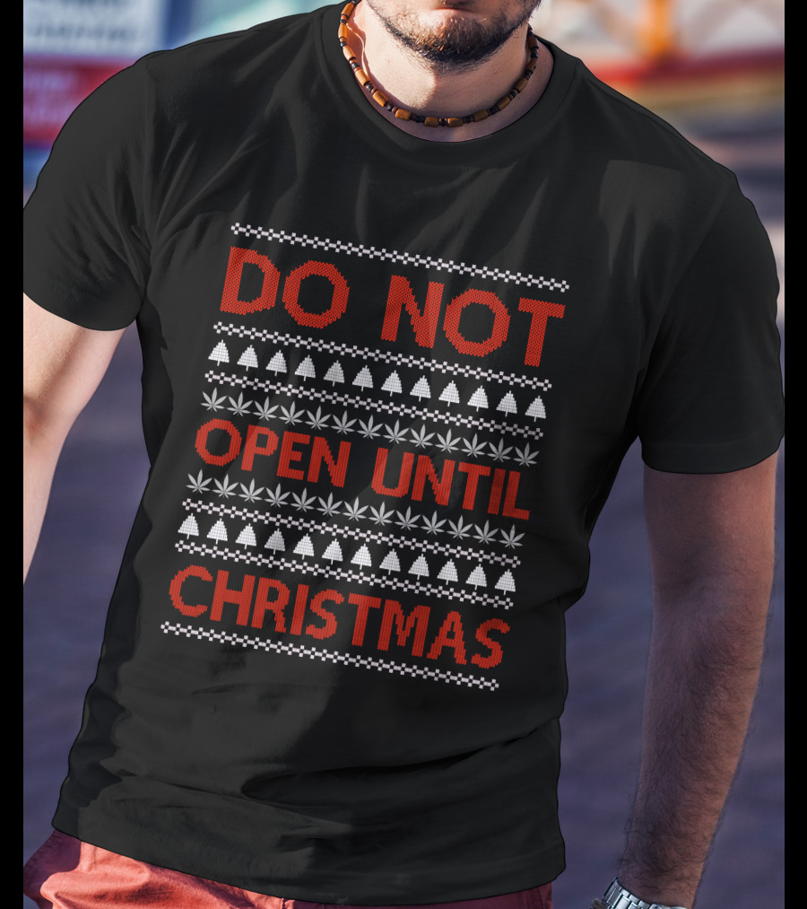 Do Not Open Until Christmas Ugly Sweater With Festive Trees And Leaf T-Shirt