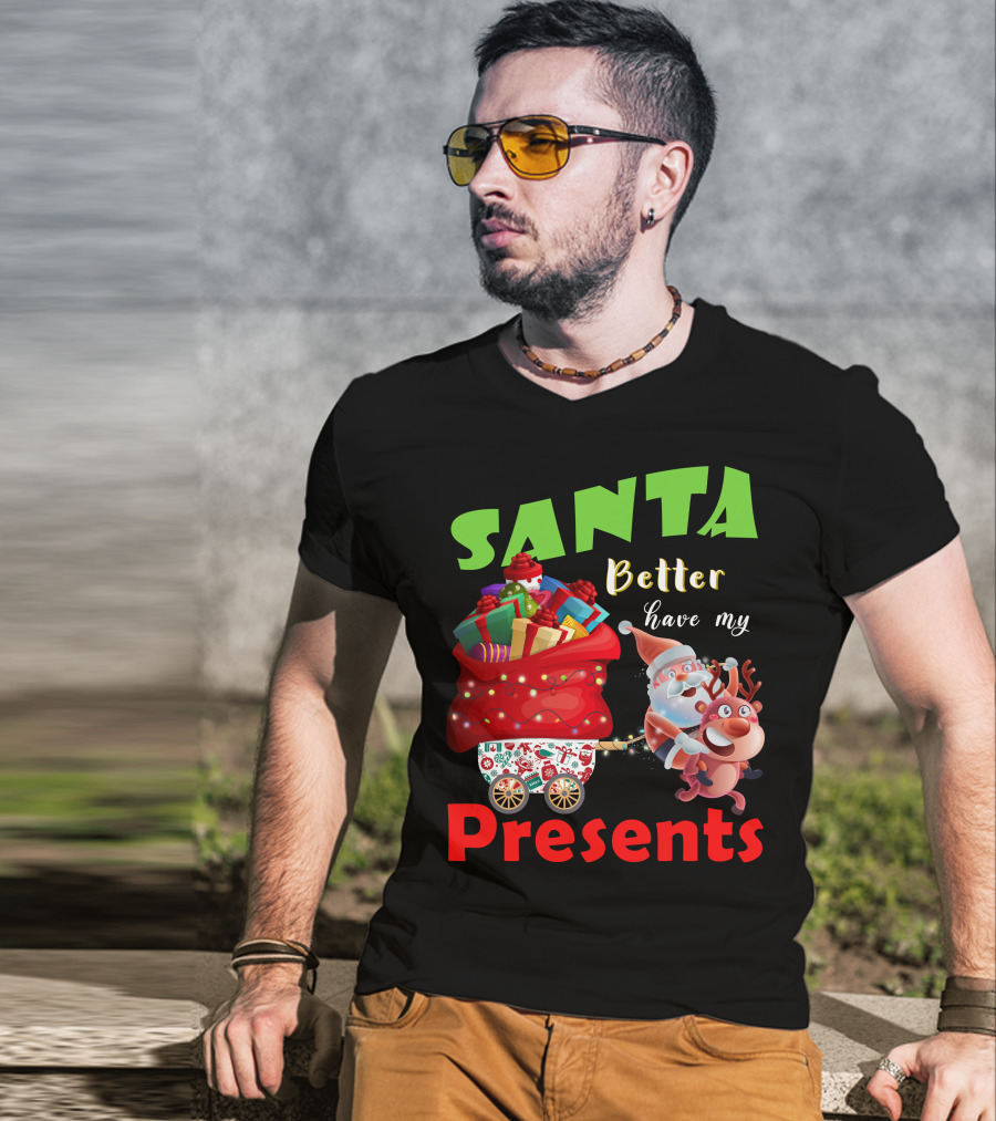 Santa Better Have My Presents Santa And Reindeer With Sack Of Gifts T-Shirt