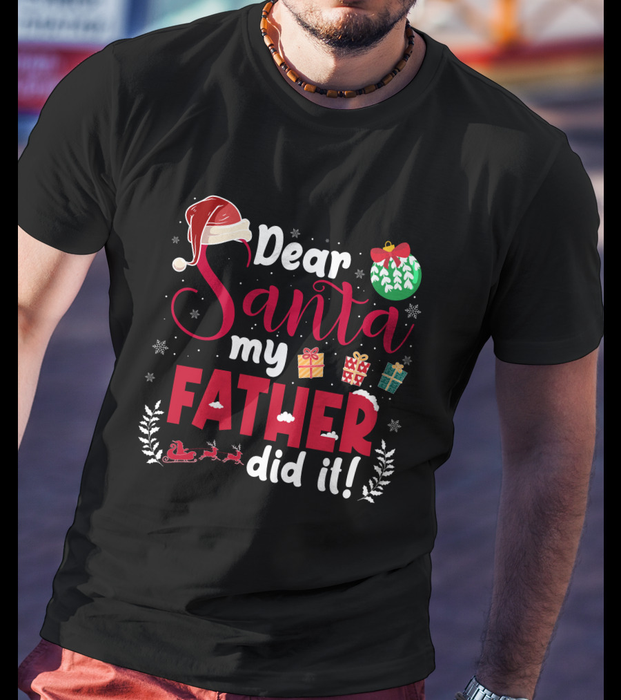 Dear Santa My Father Did It Santa Hat Christmas Gifts Sled T-Shirt