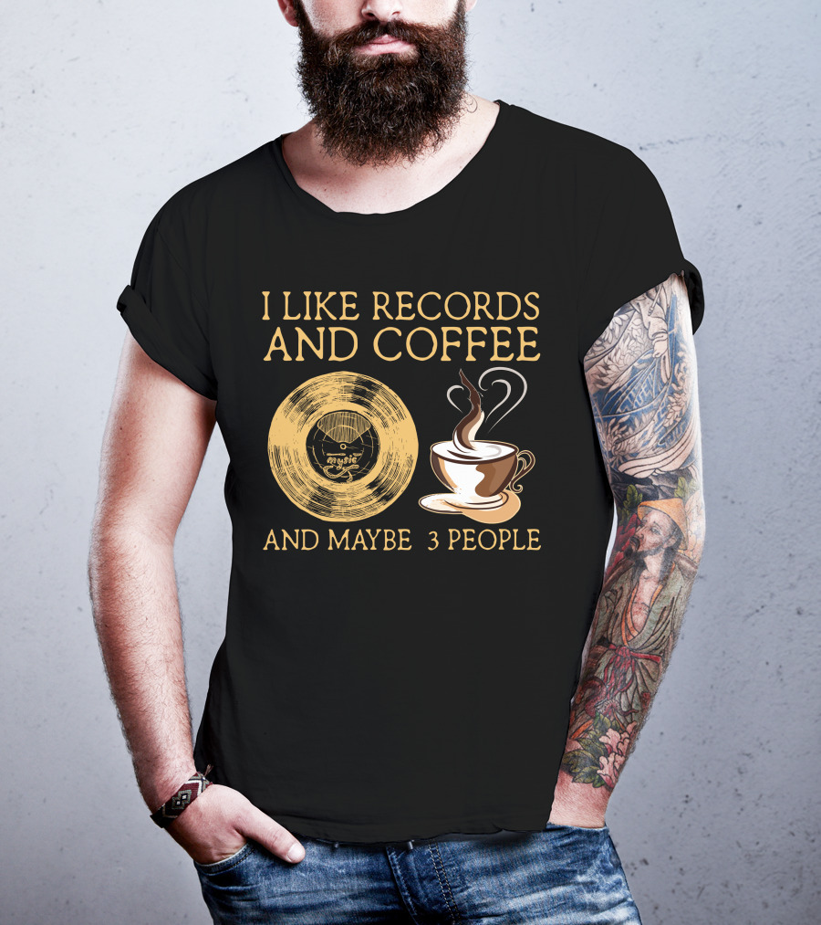 I Like Records And Coffee And Maybe 3 People T-Shirt