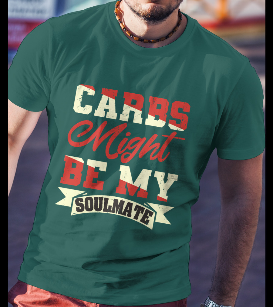Carbs Might Be My Soulmate Text Banner T-Shirt