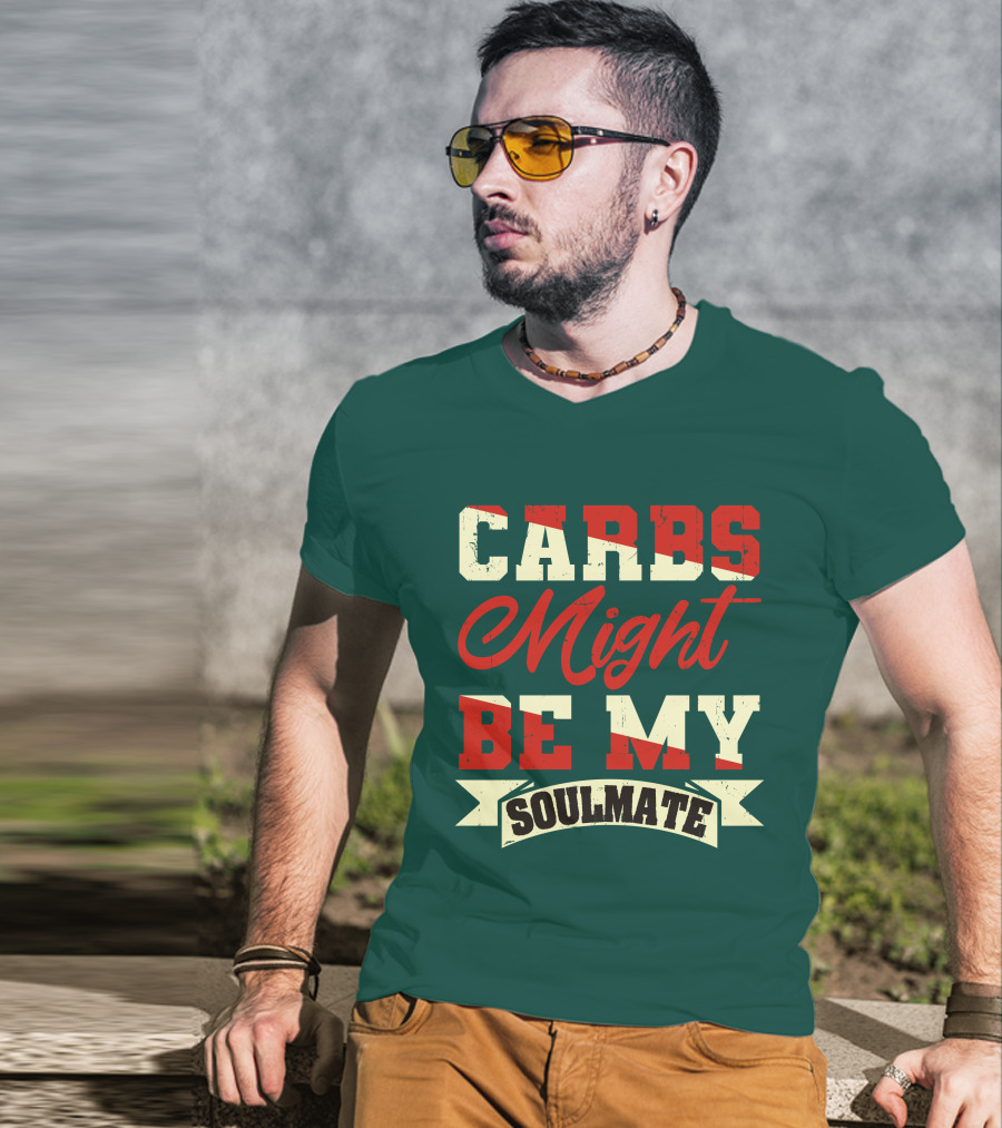 Carbs Might Be My Soulmate Text Banner T-Shirt