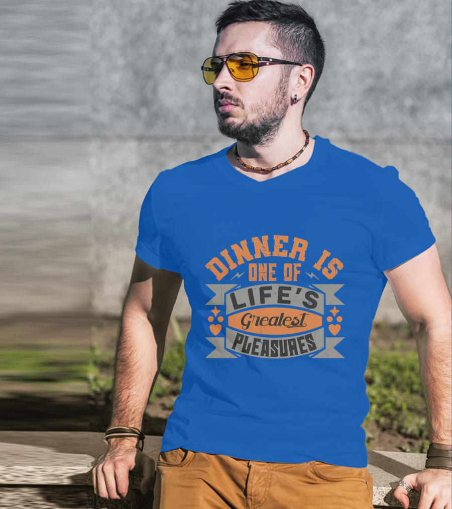 Dinner Is One Of Life's Greatest Pleasures T-Shirt