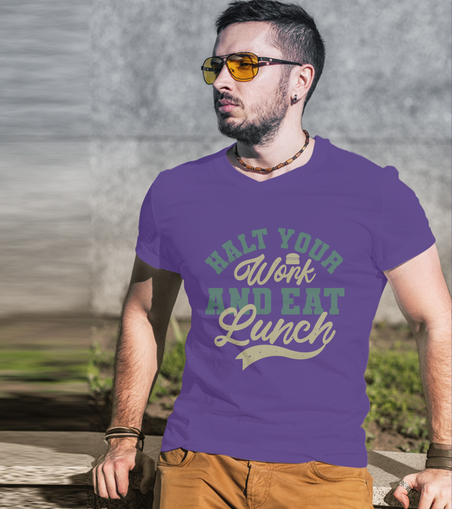 Halt Your Work And Eat Lunch Burger T-Shirt