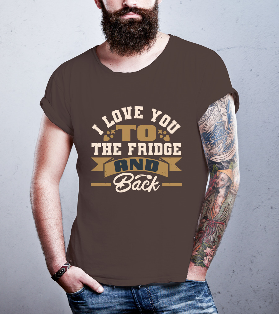 I Love You To The Fridge And Back T-Shirt