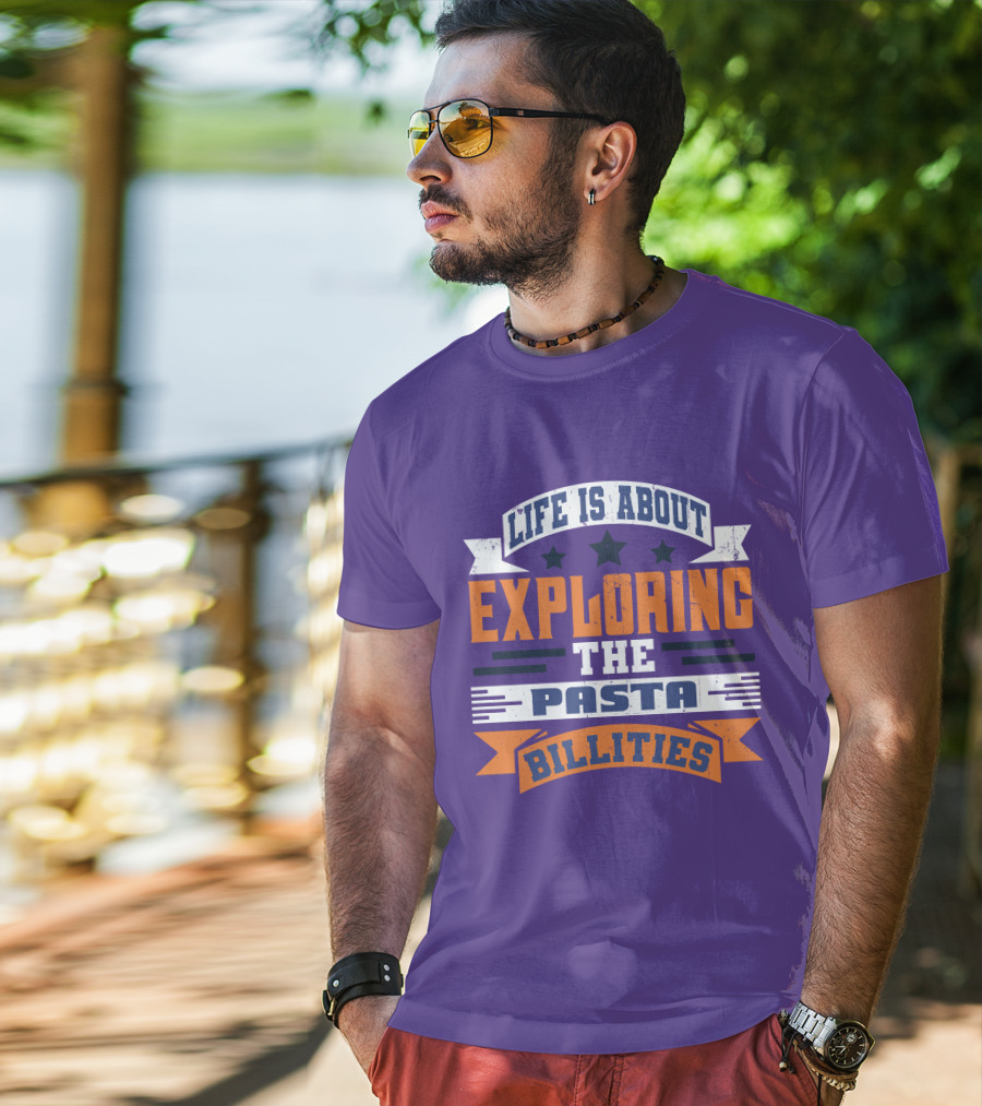 Life Is About Exploring The Pasta Billities With Stars And Bold Typography T-Shirt